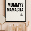 Vanity Charm with Bold Typography Framed minimalist “MUMMY? MAMACITA.” black text art print on white background, styled on feminine vanity with daisy accent.