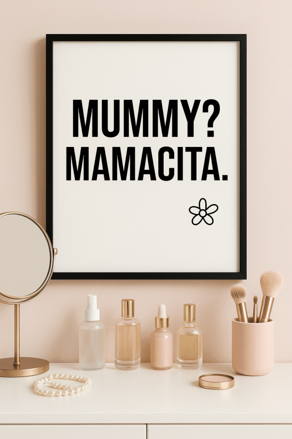 Vanity Charm with Bold Typography Framed minimalist “MUMMY? MAMACITA.” black text art print on white background, styled on feminine vanity with daisy accent.