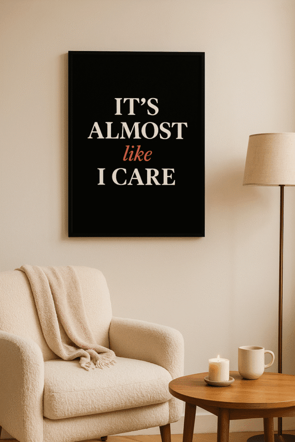 Chic Minimal Text Art — “It’s Almost Like I Care” Funny Printable for Modern Gallery Walls Almost Like I Care wall art – funny sarcastic quote print, minimalist black and white decor, instant download poster