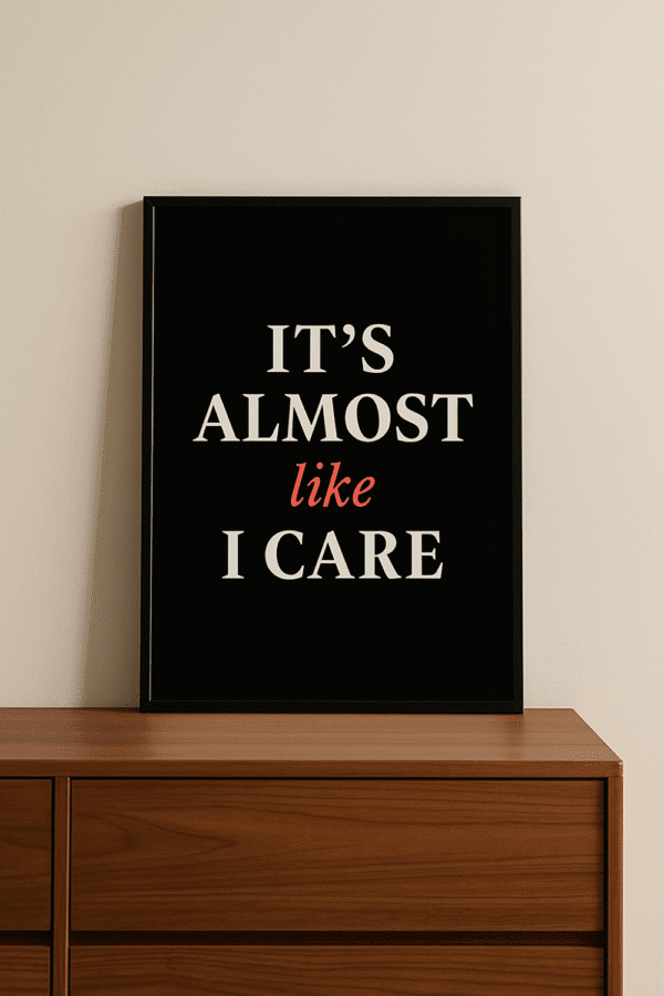 Snarky Typography Poster “It’s Almost Like I Care” Neutral Aesthetic Dorm & Office Decor Almost Like I Care wall art – funny sarcastic quote print, minimalist black and white decor, instant download poster